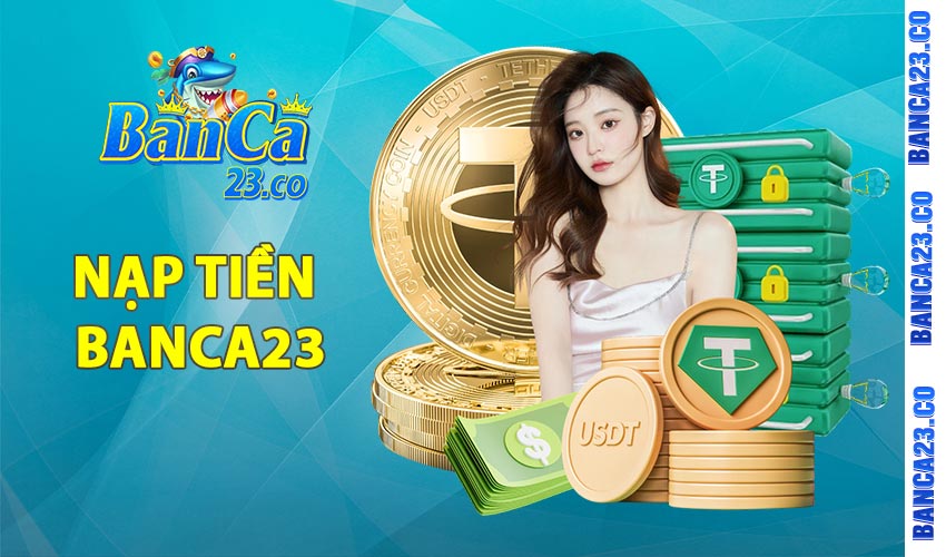 Các bước nạp tiền banca23