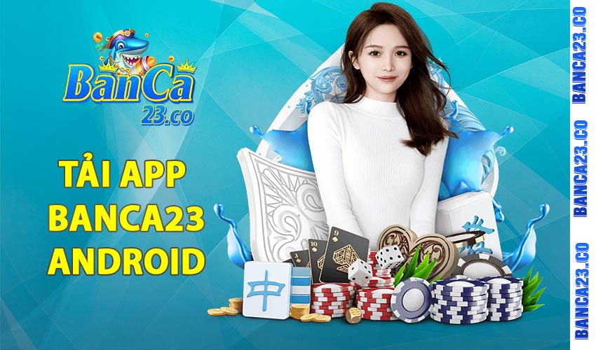 Cách tải app banca23 về thiết bị Android