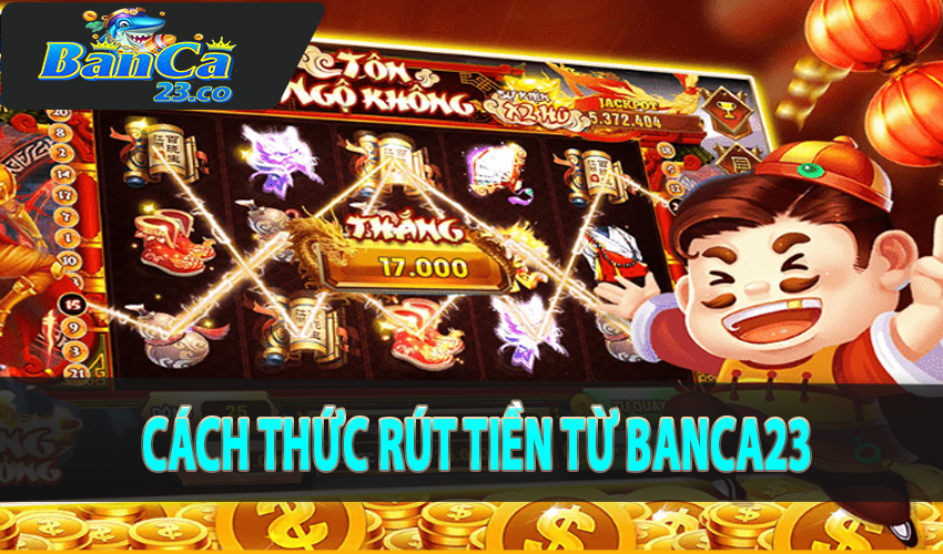 Cách thức rút tiền từ Banca23