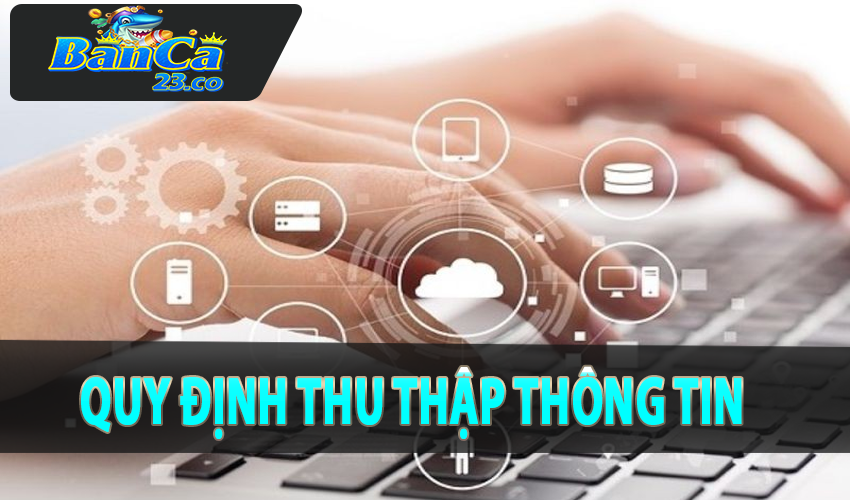 Quy định về thu thập thông tin