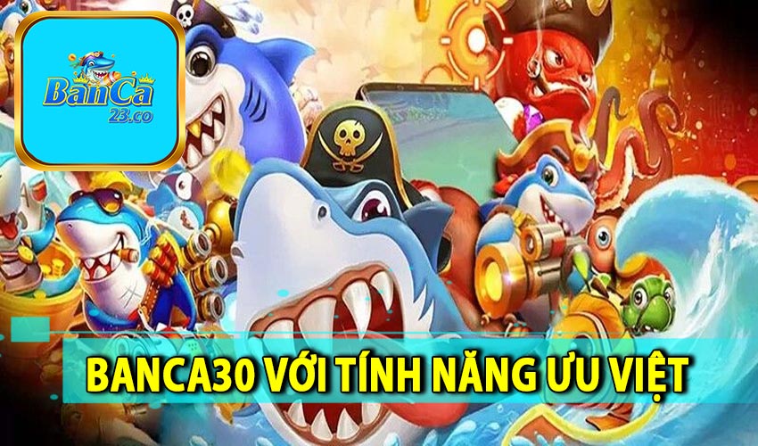 Các tính năng ưu việt của Banca30