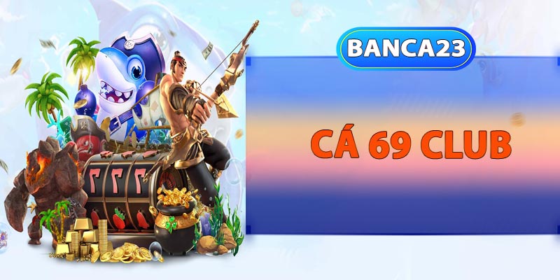 Cá 69 club