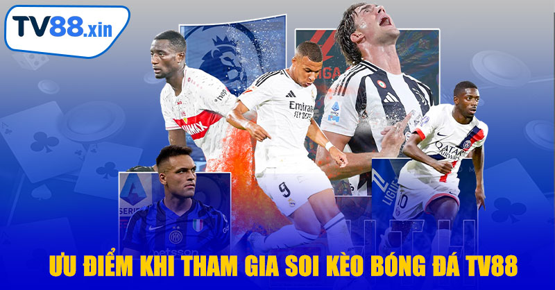Ưu Điểm Khi Tham Gia Soi Kèo Bóng Đá TV88