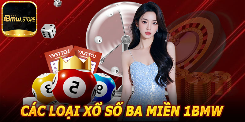 Các Loại Xổ Số Ba Miền 1BMW