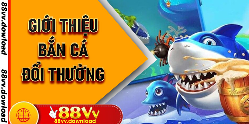 Giới thiệu Bắn Cá Đổi Thưởng – Trò chơi đầy thử thách