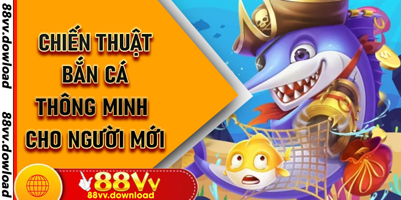 Chiến thuật bắn cá thông minh cho người mới