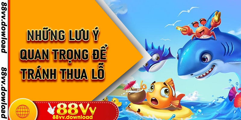 Những lưu ý quan trọng để tránh thua lỗ
