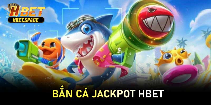 Bắn Cá Jackpot HBET
