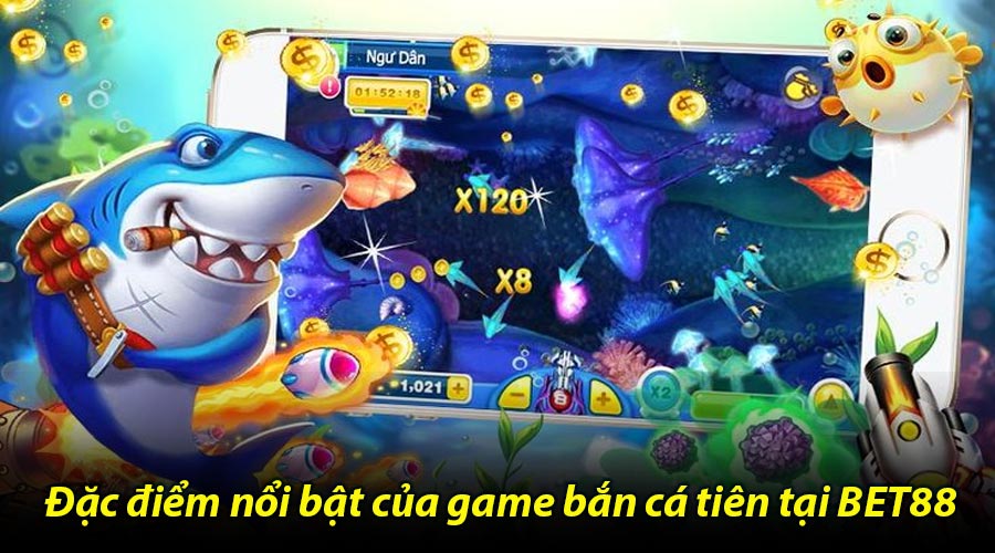 Đặc điểm nổi bật của game bắn cá tiên tại BET88