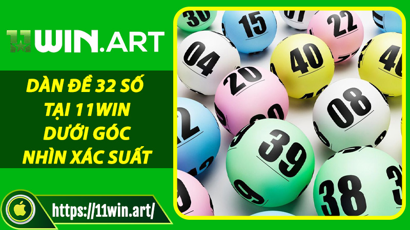 Dàn Đề 32 Số tại 11win dưới góc nhìn xác suất